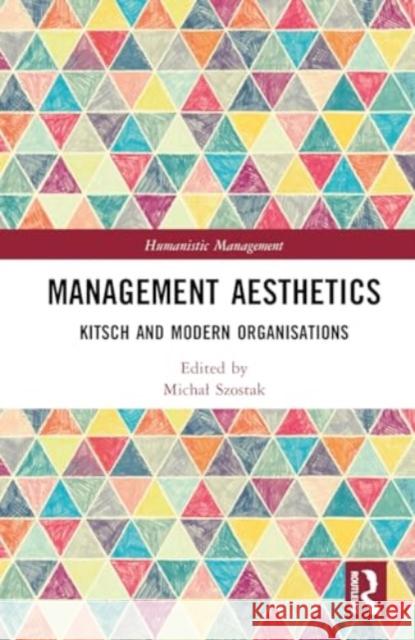 Management Aesthetics: Kitsch and Modern Organisations Michal Szostak 9781032823300 Taylor & Francis Ltd