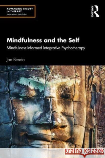 Mindfulness and the Self: Mindfulness-Informed Integrative Psychotherapy Jan Benda 9781032823324 Routledge