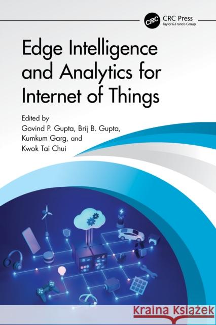 Edge Intelligence and Analytics for Internet of Things Govind P. Gupta Brij B. Gupta Kumkum Garg 9781032823492 CRC Press