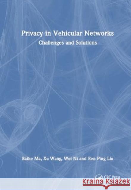 Privacy in Vehicular Networks Ren Ping Liu 9781032823522 Taylor & Francis Ltd