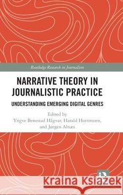 Narrative Theory in Journalistic Practice: Understanding Emerging Digital Genres Jørgen Alnæs 9781032823850 Routledge