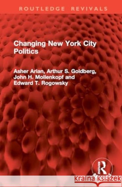 Changing New York City Politics Asher Arian Arthur S. Goldberg John H. Mollenkopf 9781032823881