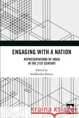 Engaging with a Nation: Representations of India in the 21st Century Siddhartha Biswas 9781032824390 Routledge India