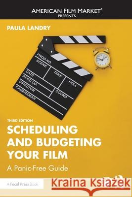 Scheduling and Budgeting Your Film: A Panic-Free Guide Paula Landry 9781032824703 Routledge