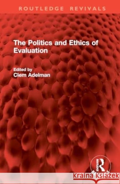 The Politics and Ethics of Evaluation Clem Adelman 9781032824796 Routledge
