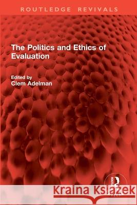 The Politics and Ethics of Evaluation Clem Adelman 9781032824819 Routledge