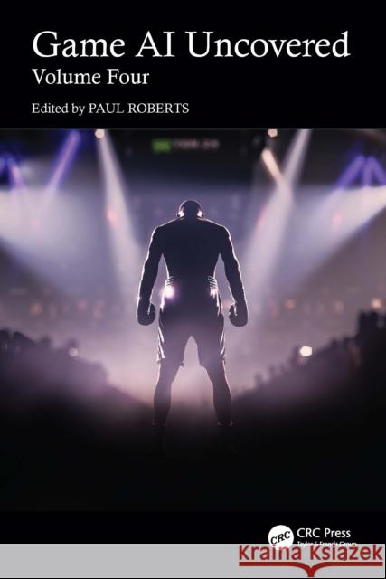 Game AI Uncovered: Volume Four Paul Roberts 9781032824833