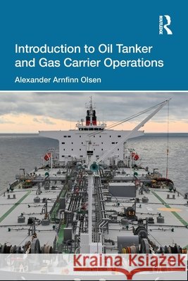 Introduction to Oil Tanker and Gas Carrier Operations Alexander Arnfinn (RINA Consulting Defence, UK) Olsen 9781032825410 Taylor & Francis Ltd