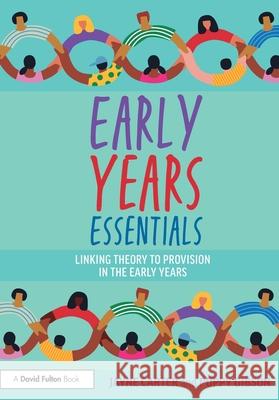Early Years Essentials: Linking Theory to Provision in the Early Years Poppy Gibson 9781032825816
