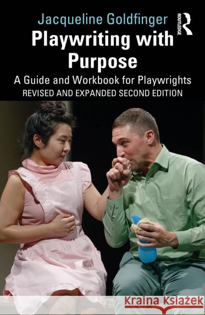 Playwriting with Purpose: A Guide and Workbook for Playwrights Jacqueline Goldfinger 9781032825908 Routledge