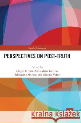 Perspectives on Post-Truth Filippo Ferrari Anna Lorusso Sebastiano Moruzzi 9781032826042