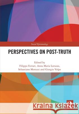 Perspectives on Post-Truth Filippo Ferrari Anna Lorusso Sebastiano Moruzzi 9781032826097