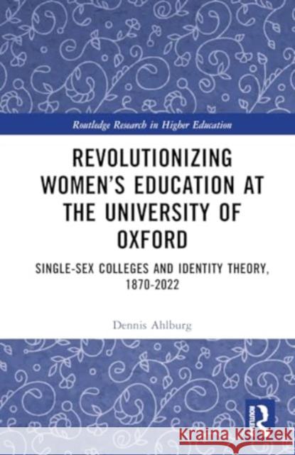 Revolutionizing Women’s Education at the University of Oxford Dennis (Trinity University, USA) Ahlburg 9781032826417 Taylor & Francis Ltd