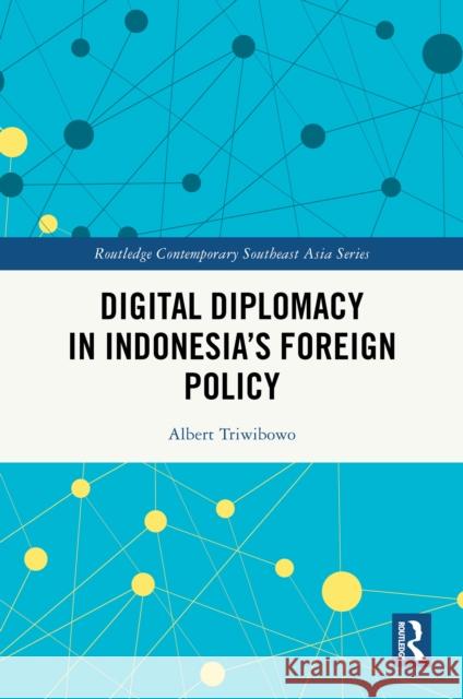 Digital Diplomacy in Indonesia's Foreign Policy Albert Triwibowo 9781032827223 Routledge