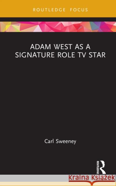 Adam West as a Signature Role TV Star Carl (Birmingham City University, UK) Sweeney 9781032827377 Taylor & Francis Ltd