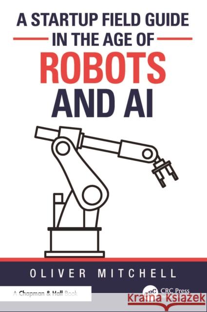A Startup Field Guide in the Age of Robots and AI Oliver Mitchell 9781032827490 CRC Press