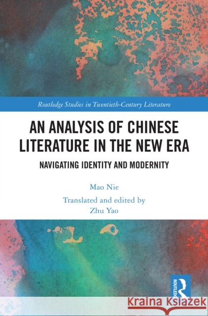 An Analysis of Chinese Literature in the New Era: Navigating Identity and Modernity Mao Nie Zhu Yao 9781032827537 Routledge
