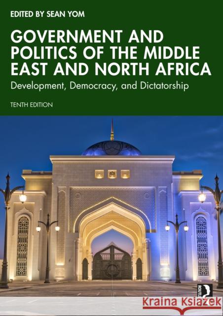 Government and Politics of the Middle East and North Africa: Development, Democracy, and Dictatorship Sean Yom 9781032827728 Routledge