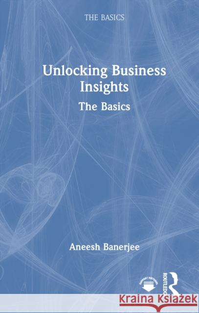 Unlocking Business Insights: The Basics Aneesh Banerjee 9781032827773