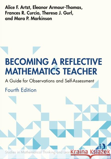 Becoming a Reflective Mathematics Teacher: A Guide for Observations and Self-Assessment Mara P. Markinson 9781032827803