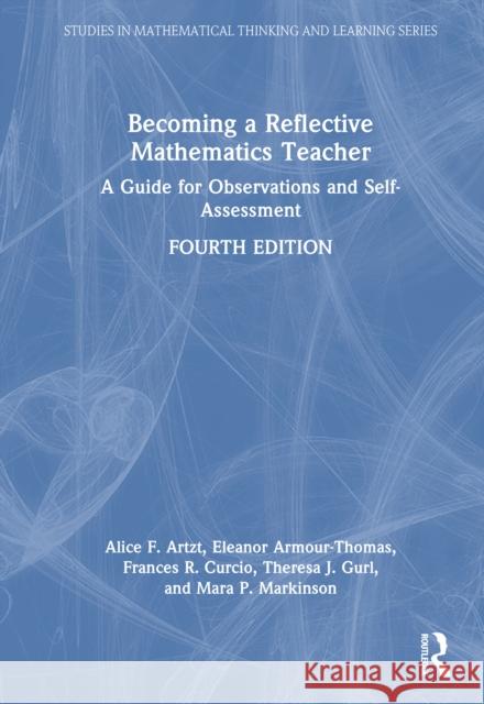 Becoming a Reflective Mathematics Teacher: A Guide for Observations and Self-Assessment Alice F. Artzt Eleanor Armour-Thomas Frances R. Curcio 9781032827810 Routledge