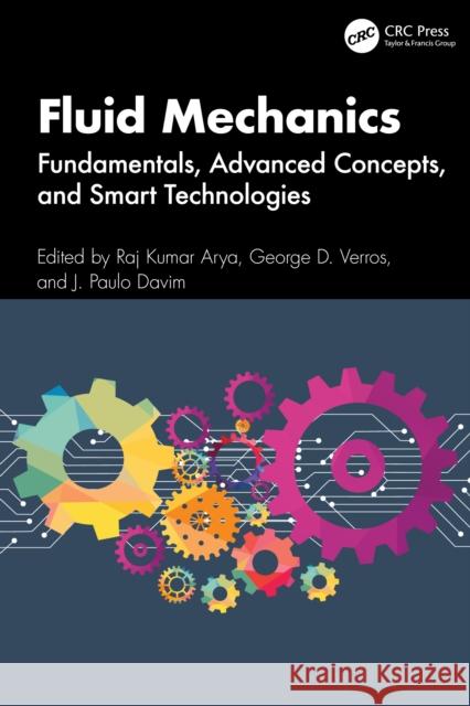 Fluid Mechanics: Fundamentals, Advanced Concepts, and Smart Technologies Raj Kumar Arya George D. Verros J. Paulo Davim 9781032828688