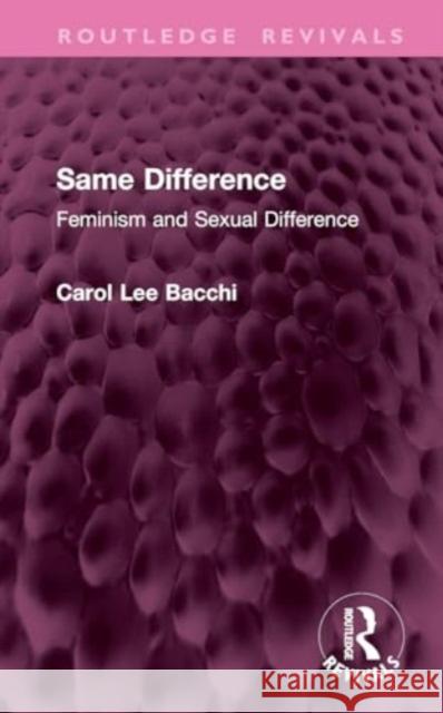 Same Difference: Feminism and Sexual Difference Carol Lee Bacchi 9781032829739