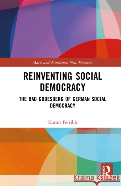 Reinventing Social Democracy: The Bad Godesberg of German Social Democracy Karim Fertikh 9781032829784 Routledge