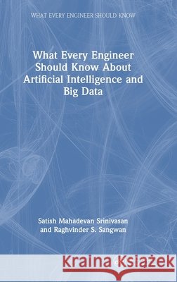 What Every Engineer Should Know About Artificial Intelligence and Big Data Raghvinder S. Sangwan 9781032829876 CRC Press