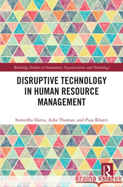 Disruptive Technology in Human Resource Management Asha Thomas Sumedha Dutta Puja Khatri 9781032830469