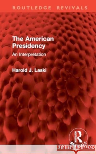 The American Presidency: An Interpretation Harold J. Laski 9781032830643 Routledge