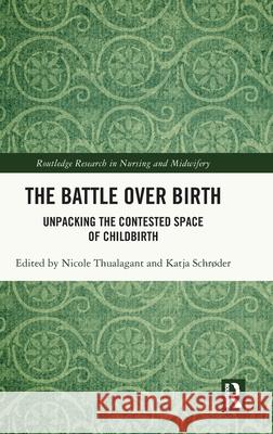 The Battle over Birth: Unpacking the Contested Space of Childbirth  9781032830858 Routledge