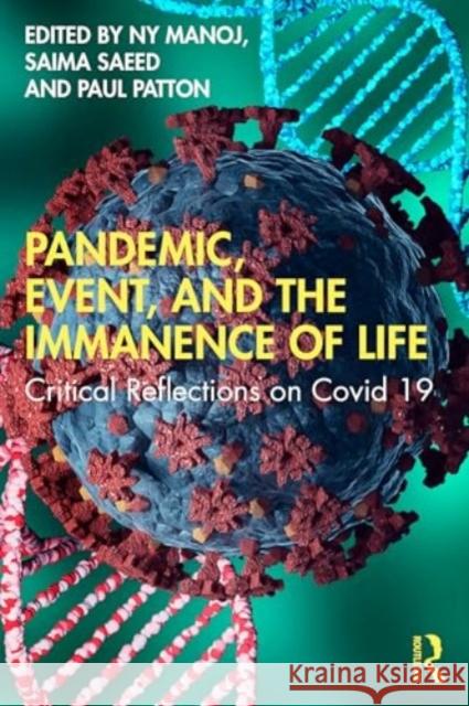 Pandemic, Event, and the Immanence of Life: Critical Reflections on Covid 19 Manoj Ny Saima Saeed Paul Patton 9781032831039 Routledge Chapman & Hall