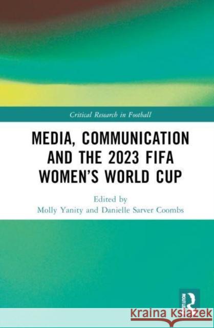 Media, Communication and the 2023 Fifa Women's World Cup Molly Yanity Danielle Sarve 9781032831091 Routledge