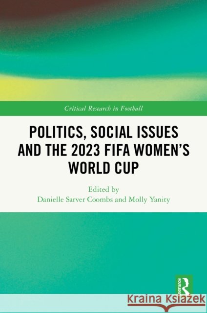 Politics, Social Issues and the 2023 Fifa Women's World Cup Danielle Sarve Molly Yanity 9781032831121 Routledge