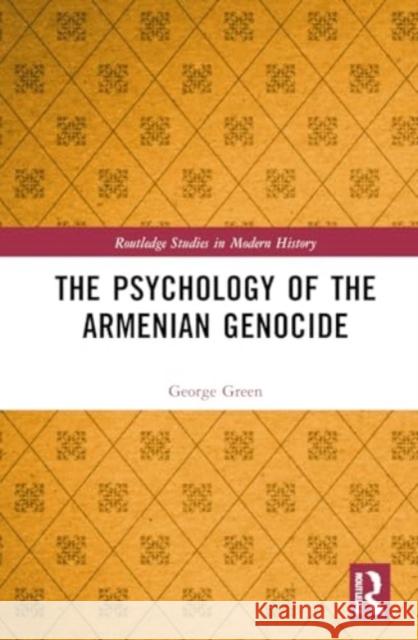 The Psychology of the Armenian Genocide George Green 9781032831435 Routledge