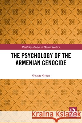 The Psychology of the Armenian Genocide George Green 9781032831442 Taylor & Francis Ltd
