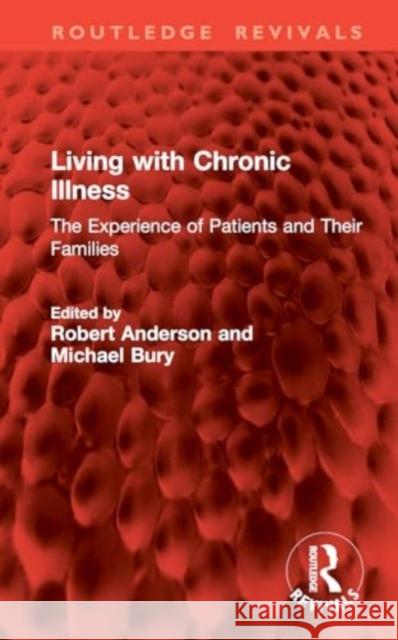 Living with Chronic Illness: The Experience of Patients and Their Families Robert Anderson Michael Bury 9781032831824 Routledge