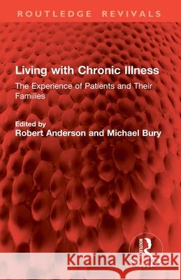 Living with Chronic Illness: The Experience of Patients and Their Families Robert Anderson Michael Bury 9781032831855