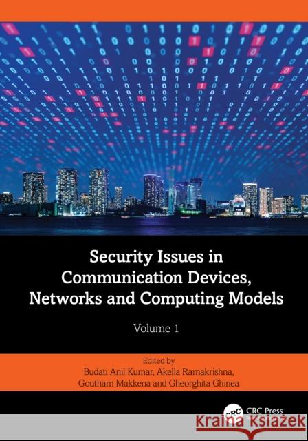Security Issues in Communication Devices, Networks and Computing Models: Volume 1 Budati Anil Kumar Alla Ramakrishna Goutham Makkena 9781032832111 CRC Press