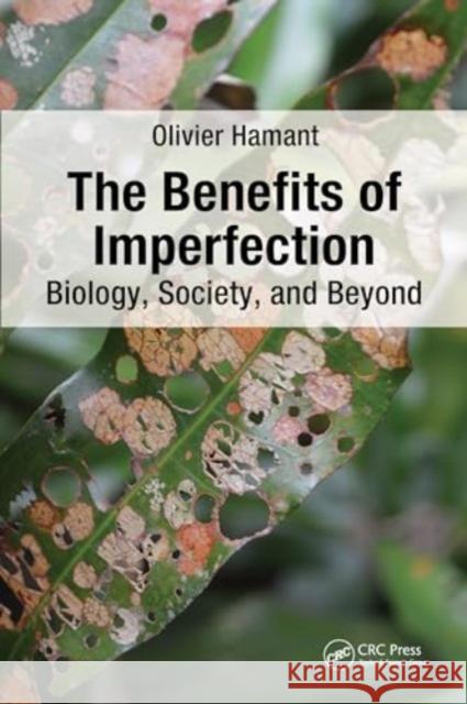 The Benefits of Imperfection: Biology, Society, and Beyond Olivier Hamant 9781032832203 CRC Press