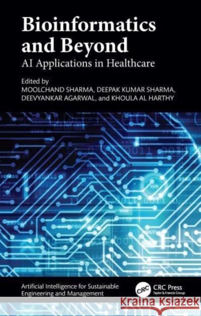 Bioinformatics and Beyond: AI Applications in Healthcare Moolchand Sharma Deepak Kumar Sharma Deevyankar Agarwal 9781032832425 CRC Press