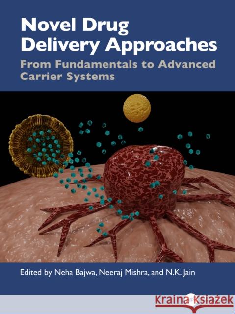 Novel Drug Delivery Approaches: From Fundamentals to Advanced Carrier Systems N. K. Jain Neeraj Mishra Neha Bajwa 9781032832753