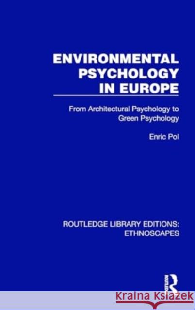 Environmental Psychology in Europe: From Architectural Psychology to Green Psychology Enric Pol 9781032833248 Taylor & Francis Ltd