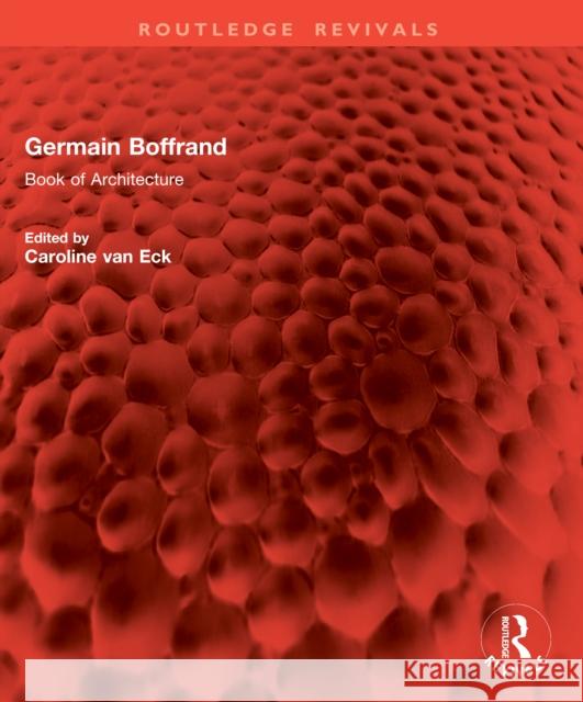 Germain Boffrand: Book of Architecture Caroline van Eck 9781032833514 Routledge