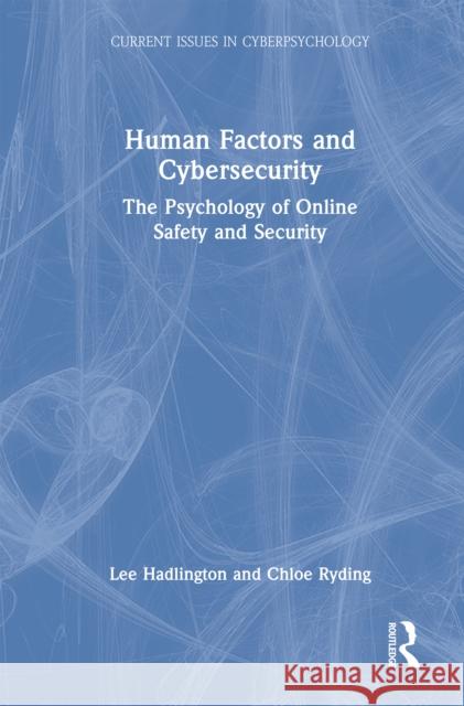 Human Factors and Cybersecurity: The Psychology of Online Safety and Security Chloe Ryding 9781032833699 Routledge