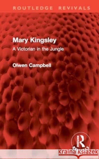 Mary Kingsley: A Victorian in the Jungle Olwen Campbell 9781032833934 Routledge