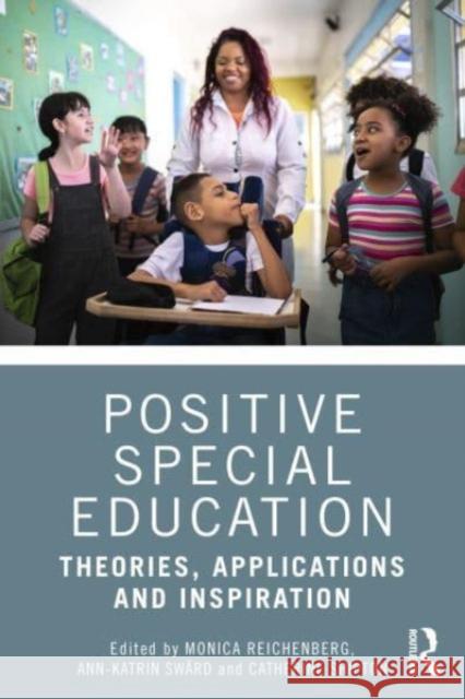 Positive Special Education: Theories, Applications and Inspiration Monica Reichenberg Ann-Katrin Sw?rd Catherine Shipton 9781032833941 Taylor & Francis Ltd