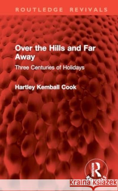 Over the Hills and Far Away: Three Centuries of Holidays Hartley Kemball Cook 9781032833972 Routledge