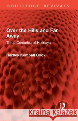 Over the Hills and Far Away: Three Centuries of Holidays Hartley Kemball Cook 9781032834009 Routledge